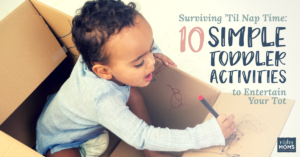 Surviving 'Til Naptime: 10 Simple Toddler Activities to Entertain Your Tot